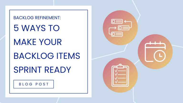Backload Items Backlog Refinement: 5 Ways To Make Your Backlog Items Sprint-Ready!