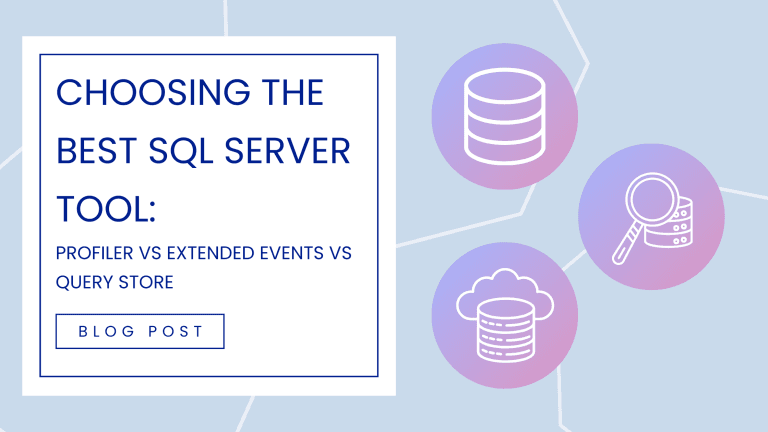 Choosing the Best SQL Server Tool: Profiler vs EE vs Query Store